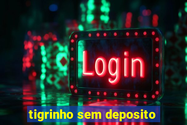 tigrinho sem deposito